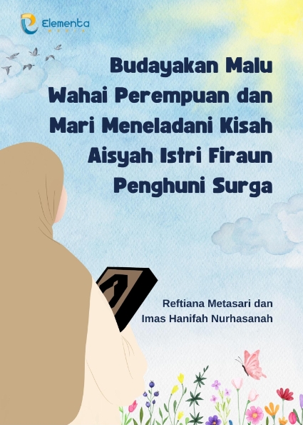 Budayakan Malu Wahai Perempuan dan Mari Meneladani Kisah Aisyah Istri Firaun Penghuni Surga